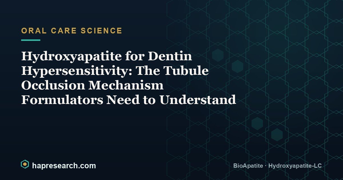 Hydroxyapatite for Dentin Hypersensitivity: The Tubule Occlusion Mechanism Formulators Need to Understand