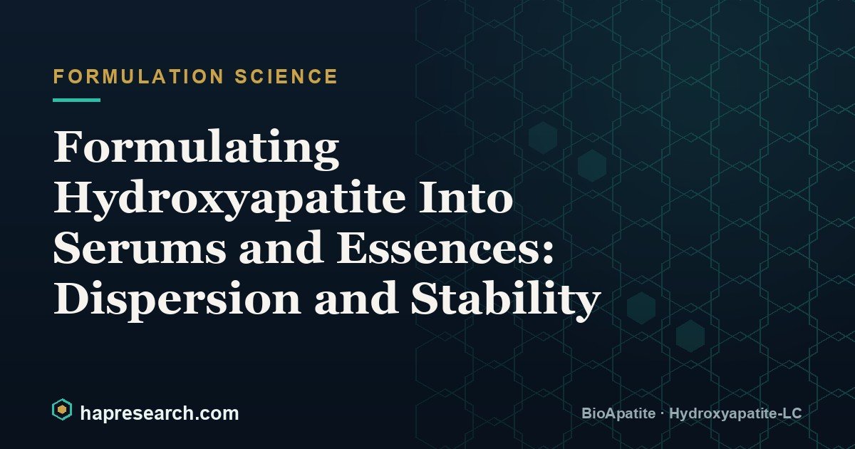 Formulating Hydroxyapatite Into Serums and Essences: Dispersion and Stability