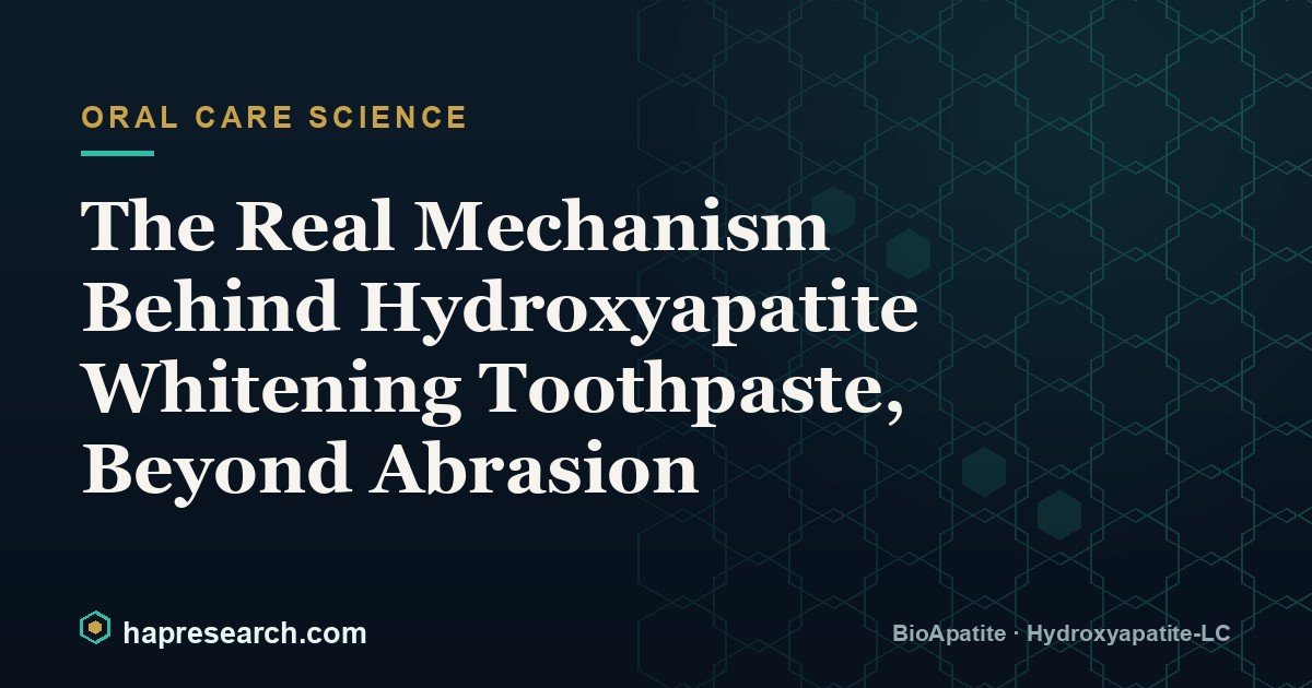 The Real Mechanism Behind Hydroxyapatite Whitening Toothpaste, Beyond Abrasion