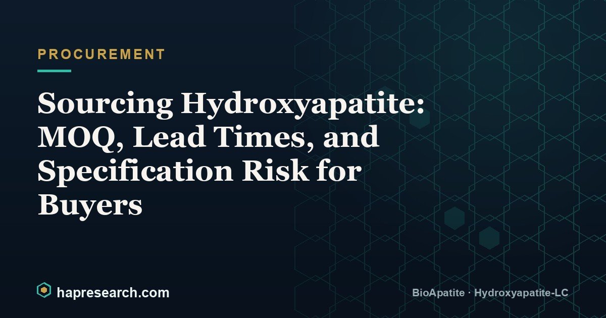 Sourcing Hydroxyapatite: MOQ, Lead Times, and Specification Risk for Buyers