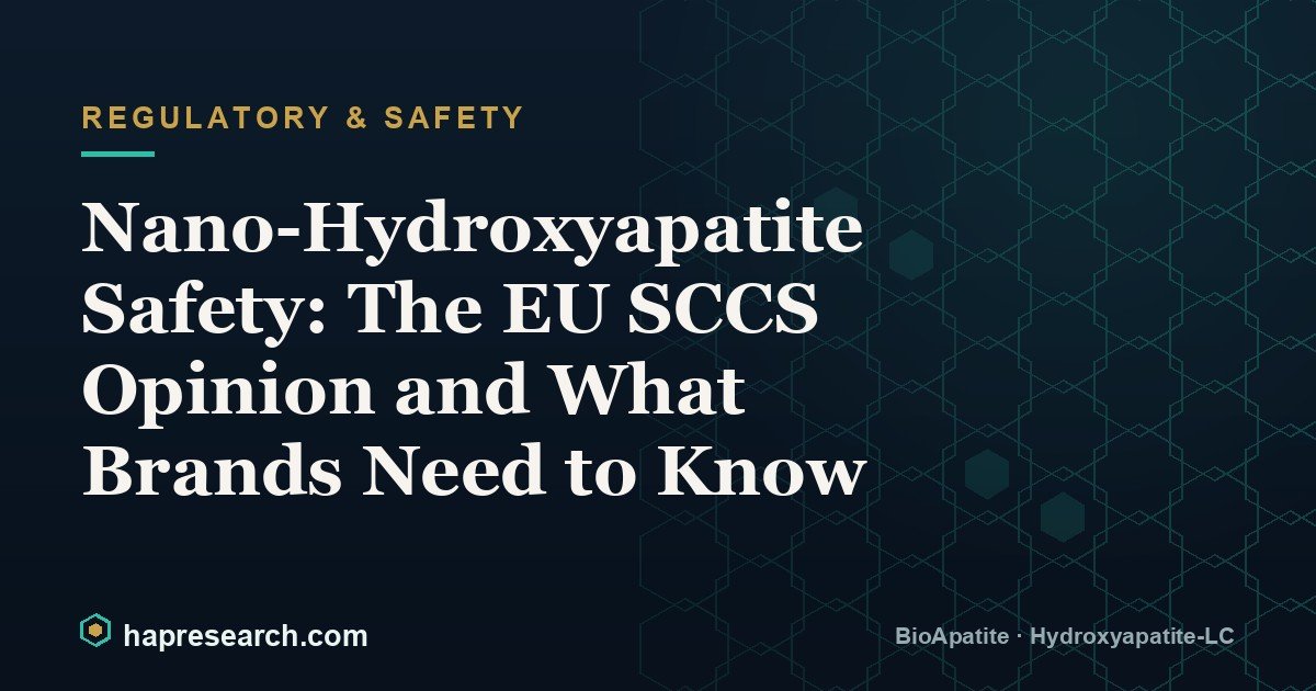 Nano-Hydroxyapatite Safety: The EU SCCS Opinion and What Brands Need to Know