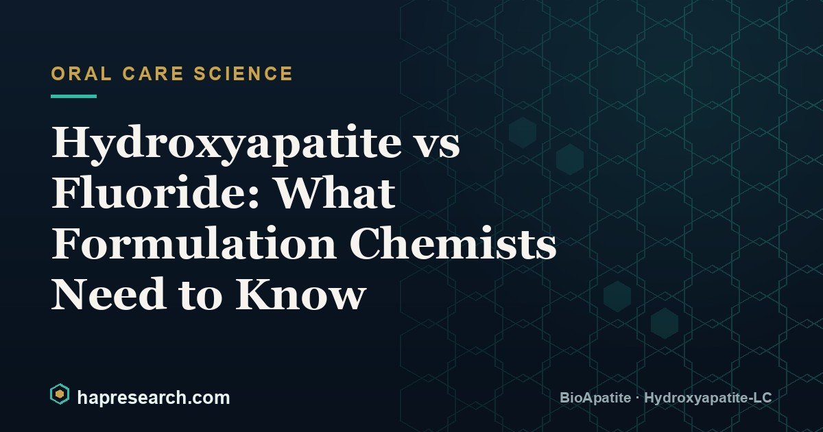 Hydroxyapatite vs Fluoride: What Formulation Chemists Need to Know