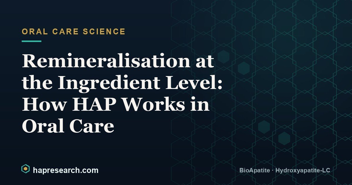 Remineralisation at the Ingredient Level: How HAP Works in Oral Care