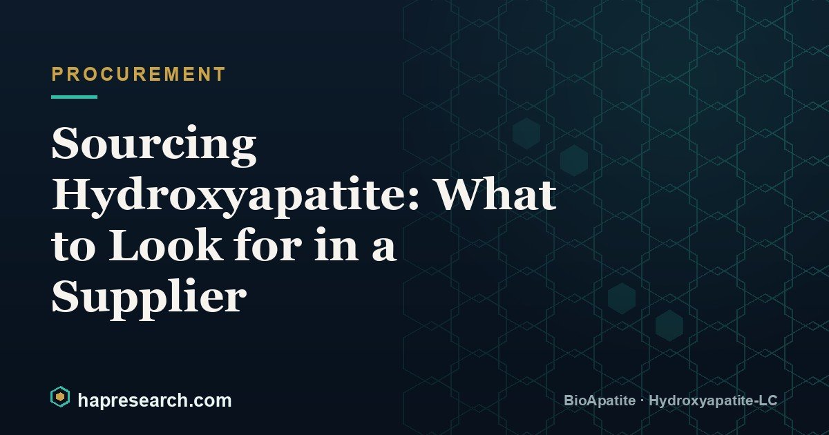 Sourcing Hydroxyapatite: What to Look for in a Supplier