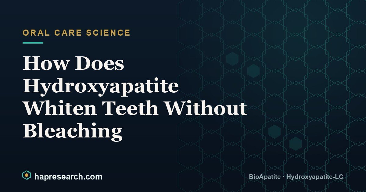 How Does Hydroxyapatite Whiten Teeth Without Bleaching