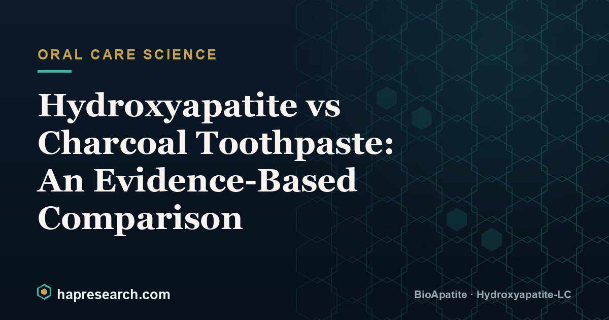 Hydroxyapatite vs Charcoal Toothpaste: An Evidence-Based Comparison
