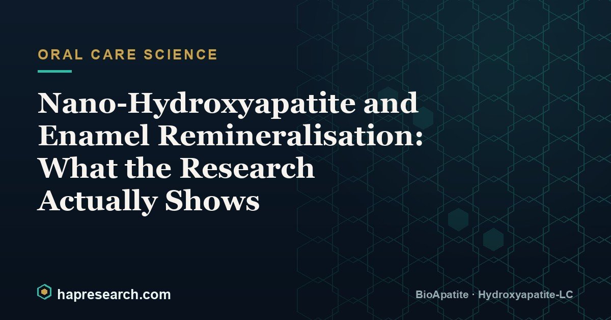 Nano-Hydroxyapatite and Enamel Remineralisation: What the Research Actually Shows