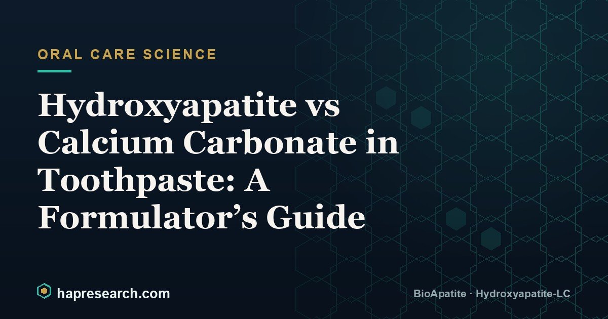 Hydroxyapatite vs Calcium Carbonate in Toothpaste: A Formulator’s Guide