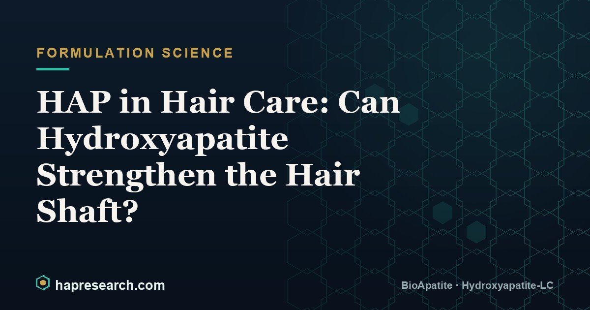 HAP in Hair Care: Can Hydroxyapatite Strengthen the Hair Shaft?